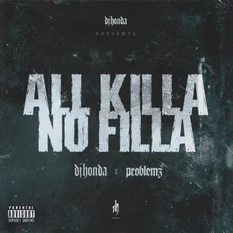 ALL KILLA/NO FILLA by Problemz