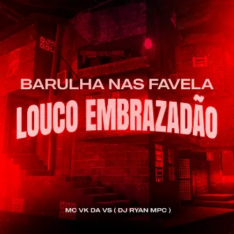 Barulha nas Favela - Louco Embrazadão by Dj Ryan Mpc