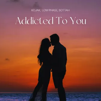 Addicted to You by Low Phase