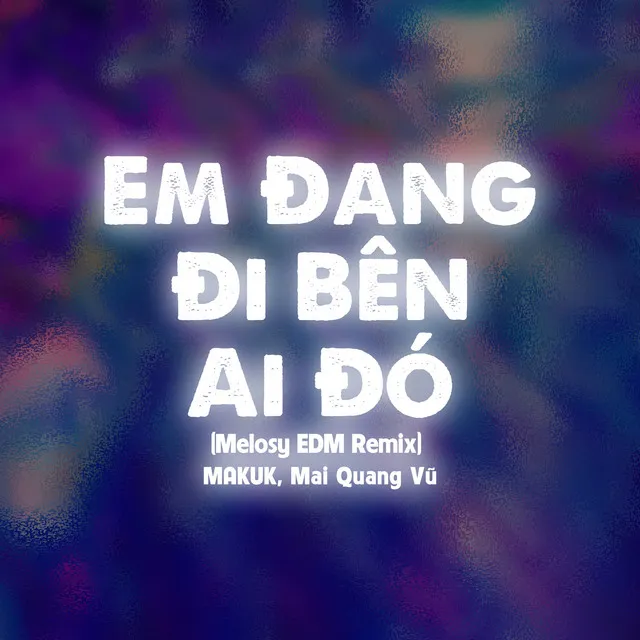 Em Đang Đi Bên Ai Đó - Melosy EDM Remix