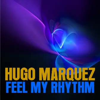 Feel My Rhythm by Hugo Marquez