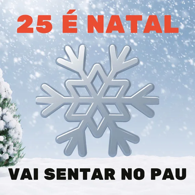 25 É Natal , Vai Sentar no Pau