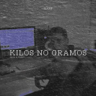 Kilos no Gramos by ILICIT