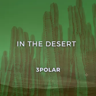 In The Desert by 3POLAR