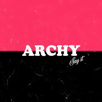 Say It by Archy