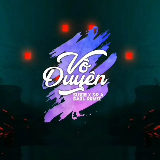 Vô Duyên (Suzie x Dr.A x DAXL Remix)