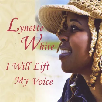 I Will Lift My Voice by Lynette White