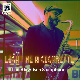 Light Me a Cigarette by The Blowfisch Saxophone