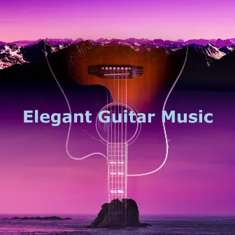 Elegant Guitar Music by Peaceful Guitar Music