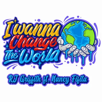 Wanna Change The World by RJ Griffith