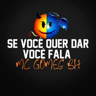 Se Você Quer Dar Você Fala by Mc Gomes BH