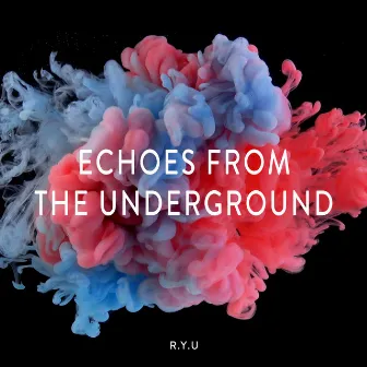 Echoes from the Underground by R.Y.U