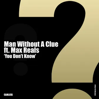 You Don't Know by Man Without A Clue