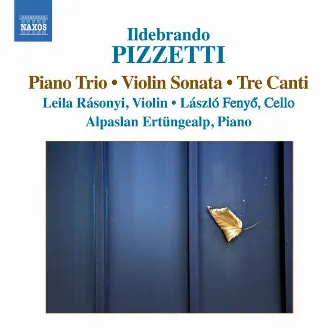 Pizzetti: Piano Trio - Violin Sonata - 3 Canti by Leila Rasonyi