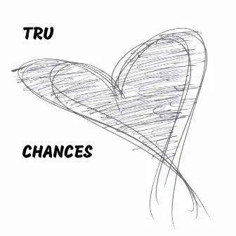 Chances by Tru