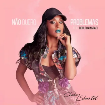 Não Quero Problemas by Chelsy Shantel