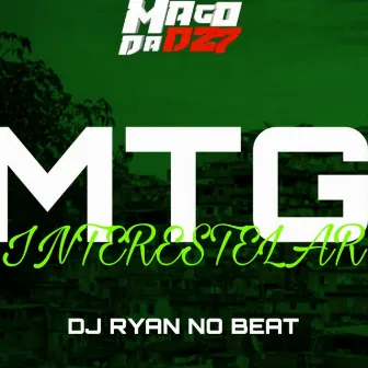 MTG - INTERESTELAR by DJ RYAN NO BEAT