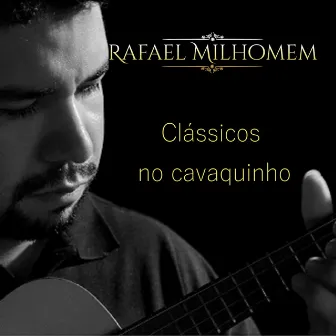 Clássicos no Cavaquinho by Rafael Milhomem