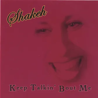 Keep Talkin' Bout Me by Shakeh