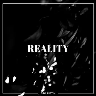 Reality by Bro Justin