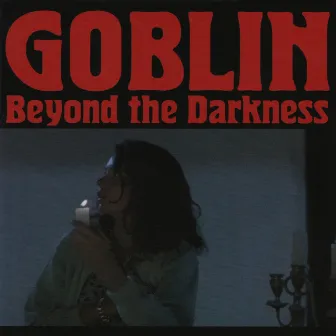 Beyond the Darkness by Goblin