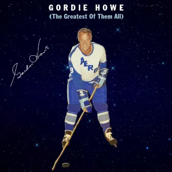 Gordie Howe - Single (The Greatest of Them All) by Bob Davis