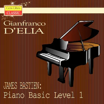 James Bastien: Piano Basic Level 1 by James Bastien