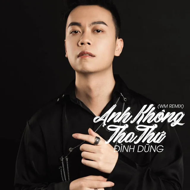 Anh Không Tha Thứ (WM Remix)