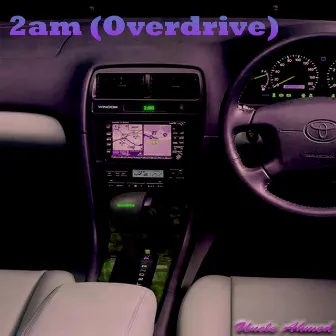 2am (Overdrive) by Uncle Ahmed