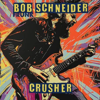 Crusher (Frunk) by Bob Schneider