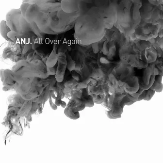 All Over Again by ANJ