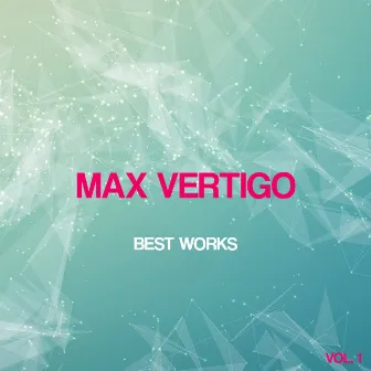 Max Vertigo Best Works, Vol. 1 by Max Vertigo