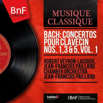 Bach: Concertos pour clavecin Nos. 1, 3 & 5, vol. 1 (Mono Version) by Jean-Francois Paillard Chamber Orchestra