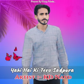 Yahi Hai Ki Tero Sadpura by KD Nand