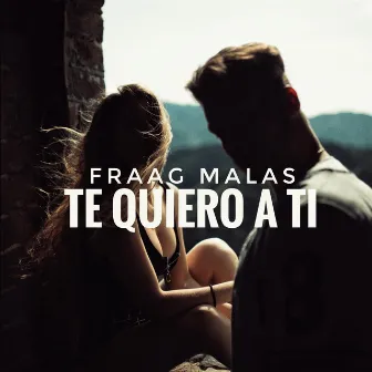 Te Quiero a Ti by Fraag Malas