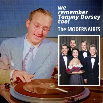 We Remember Tommy Dorsey Too! by The Modernaires