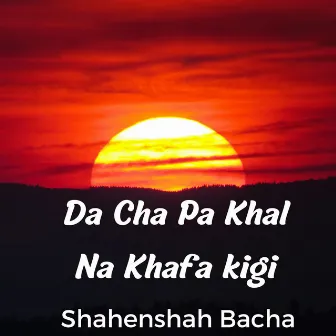 Da Cha Pa Khal Na Khafa kigi by Shahenshah Bacha