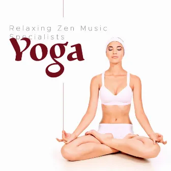 Yoga - Relaxing Zen Music Specialists by Unknown Artist