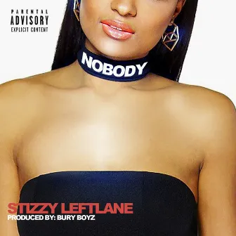 Nobody by Stizzy Leftlane