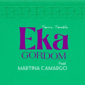 Tierra Tiembla (feat. MARTINA CAMARGO) by Eka Gordom