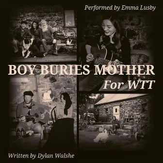 Boy Buries Mother (For WTT) [feat. Emma Lusby] by Dylan Walshe