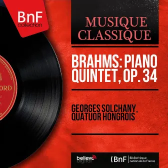 Brahms: Piano Quintet, Op. 34 (Stereo Version) by Quatuor Hongrois