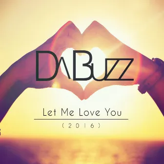 Let Me Love You (2016) by Da Buzz