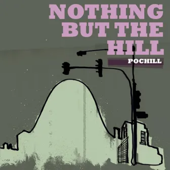 Nothing But the Hill by Pochill