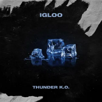 Igloo by Thunder K.O.