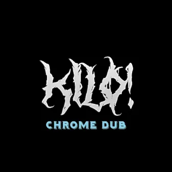 CHROME DUB by KILO!