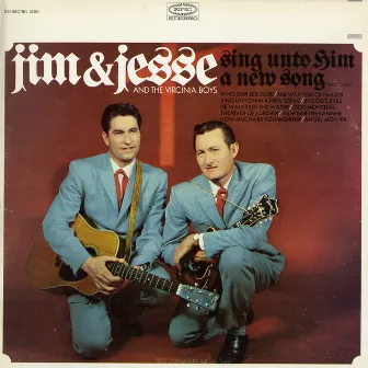 Sing Unto Him a New Song by Jim and Jesse and the Virginia Boys