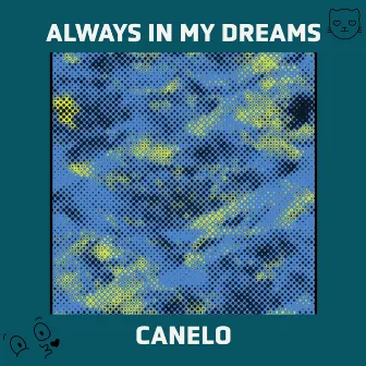 Always In My Dreams by Canelo