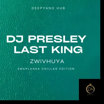 Zwivhuya Amaplanka (Chillas Edition) by DJ Presley Last King