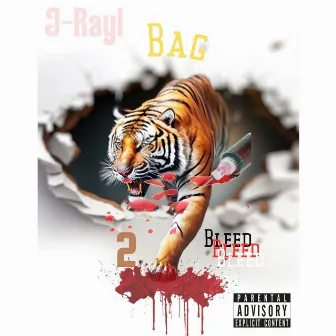 Bag 2 Bleed by J-Rayl